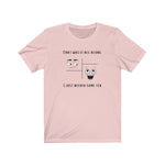Load image into Gallery viewer, That Was It All Along... T-Shirt - Tea Strut