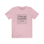 Load image into Gallery viewer, I Love You So Matcha - Tea Shirt - Tea Strut