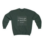 Load image into Gallery viewer, I Love You So Matcha - Sweater - Tea Strut