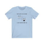 Load image into Gallery viewer, That Was It All Along... T-Shirt - Tea Strut