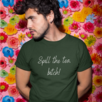 Load image into Gallery viewer, Spill The Tea, Bitch! - Tea Shirt - Tea Strut
