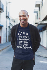 Load image into Gallery viewer, I'm Not Laughing At You, I'm Just Tea Drunk - T-Shirt - Tea Strut