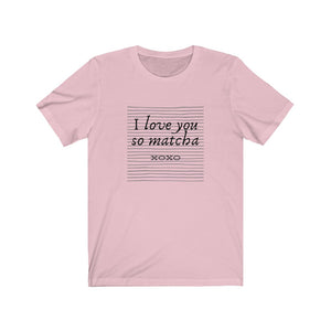 I Love You So Matcha - Tea Shirt - Tea Strut