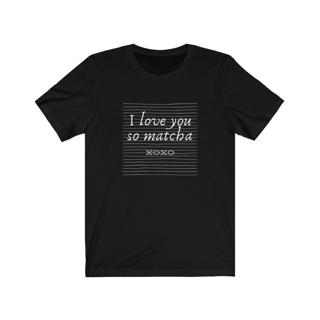 I Love You So Matcha - Tea Shirt - Tea Strut