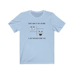 Load image into Gallery viewer, That Was It All Along... T-Shirt - Tea Strut
