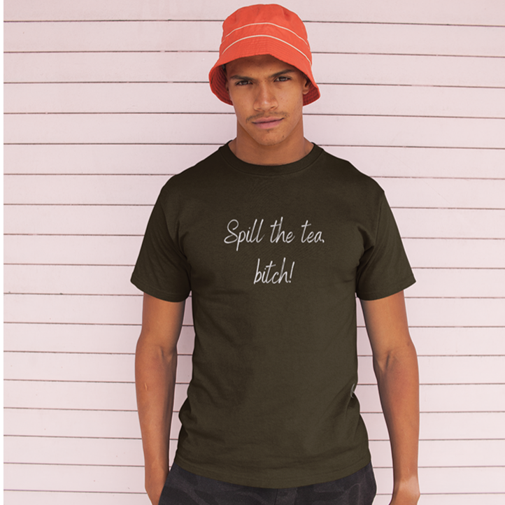 Spill The Tea, Bitch! - Tea Shirt - Tea Strut